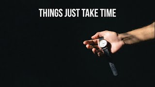 Things Just Take Time, Its Okay Anti Hustle, Workism & Work Life Balance