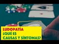 ¿Qué es la #LUDOPATÍA ?: Síntomas, causas, consecuencias y tratamiento.