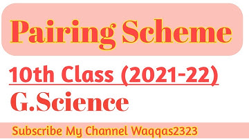 10th General Science || Pairing Scheme || Session 2021-22 || Waqqas2323