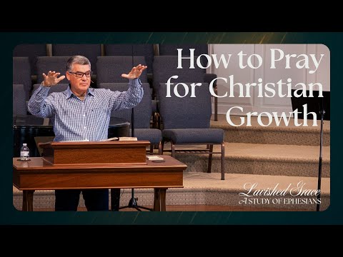 How to Pray for Christian Growth | November 16, 2025 | Ephesians 1:17-19