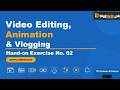 Video Editing, Animation & Vlogging Hands-on Exercise 2 | DigiSkills 3.0 Batch-03 | #vu #digiskills