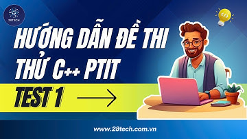 Hướng Dẫn Đề Thi Thử Lập Trình C++ PTIT 2024 Test 1 Ngày 29-11-2024