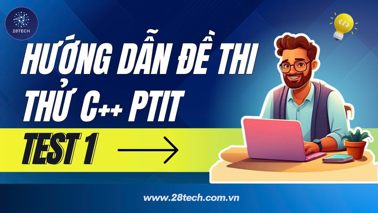 Hướng Dẫn Đề Thi Thử Lập Trình C++ PTIT 2024 Test 1 Ngày 29-11-2024 ...