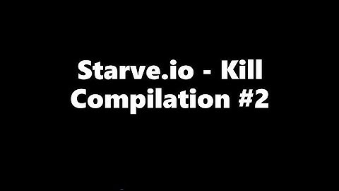 Starve.io - Kill Compilation #2