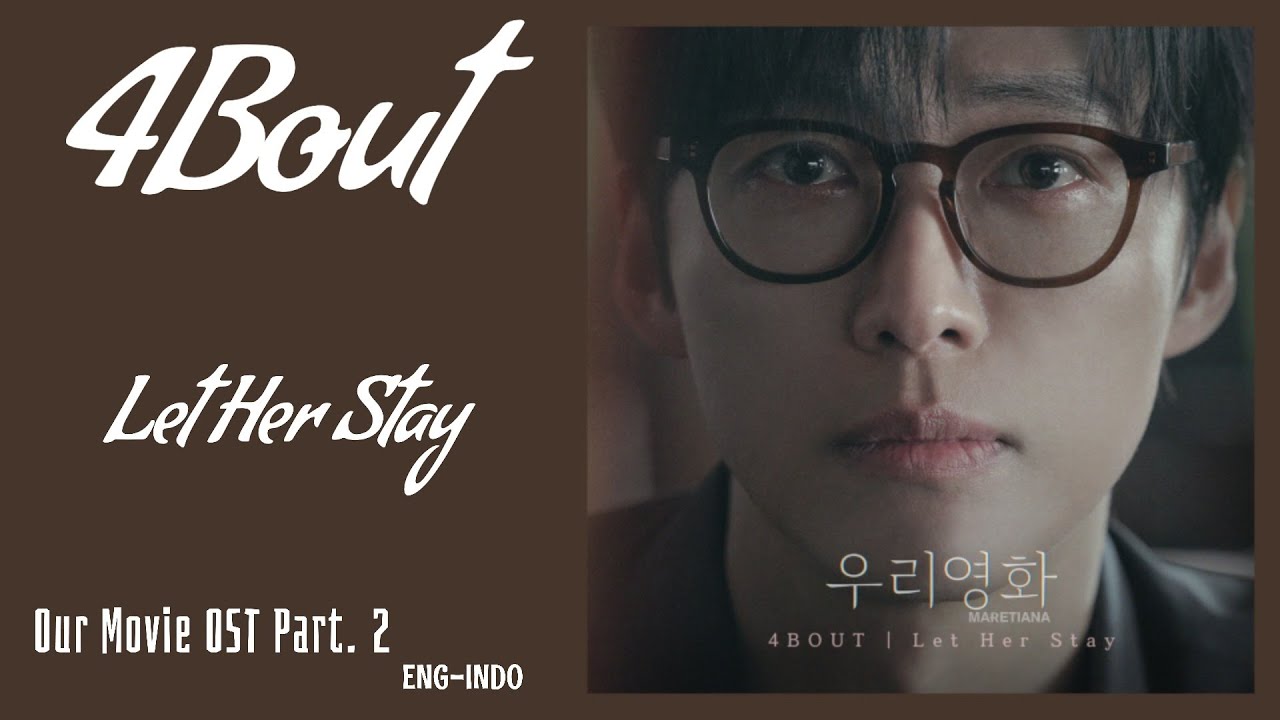 4BOUT (어바웃) – Let Her Stay | Our Movie 우리 영화 OST Part. 2 Lyrics Eng/Indo