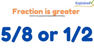 Which fraction is greater 5/8 or 1/2?