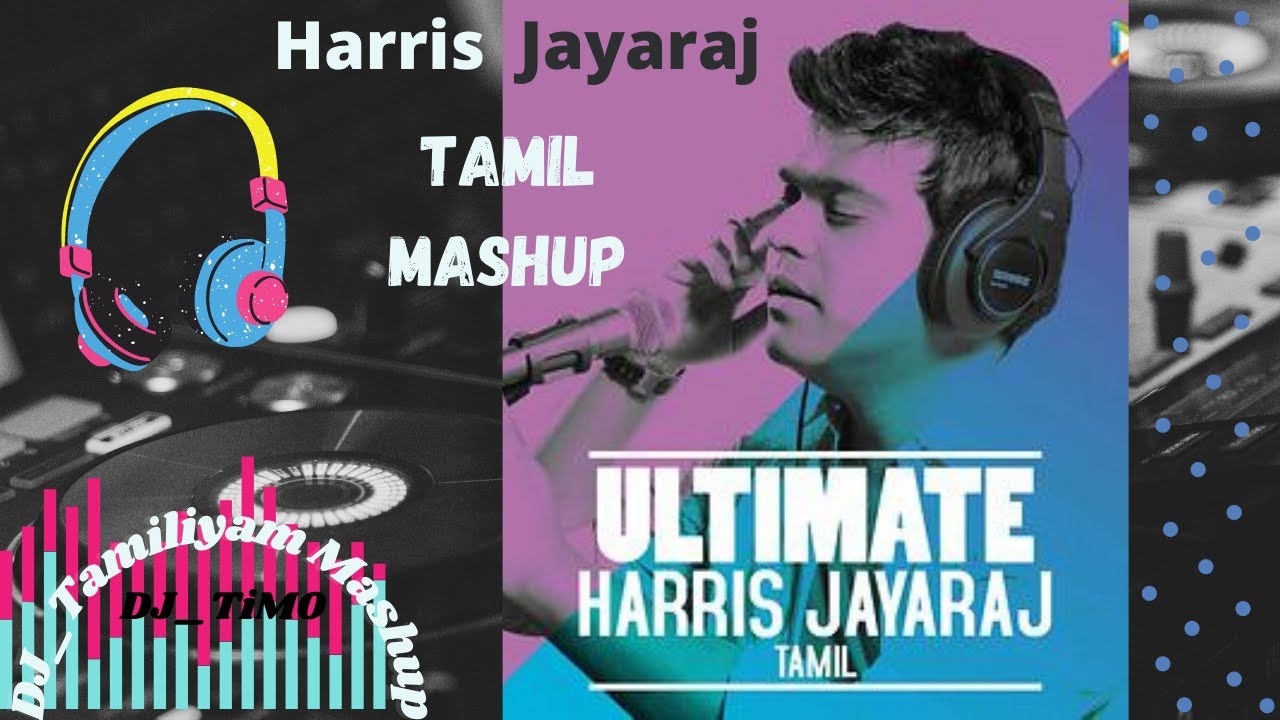 Harris Jayaraj Tamil Mashup  Harris Melody King  DJ TiMO