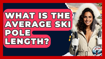 What Is The Average Ski Pole Length? - Ask A Ski Bum