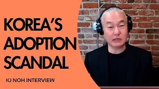 Korean International Adoption Scandal | How did it happen? | KJ Noh Interview