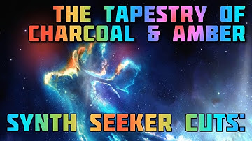 Synth Seeker Cuts: The Tapestry Of Charcoal and Amber (New Viz)