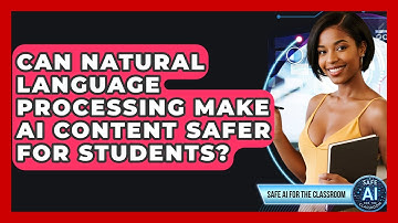 Can Natural Language Processing Make AI Content Safer For Students? - Safe AI for The Classroom