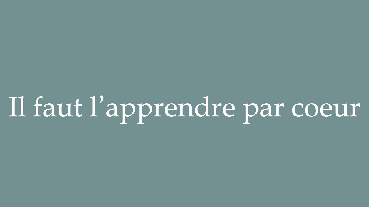 How to Pronounce ''Il faut l'apprendre par coeur'' (You have to learn