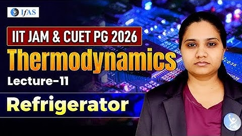Refrigerator IIT JAM Physics | Thermodynamics IIT JAM | CUET PG 2026 | Lec-11 | IFAS
