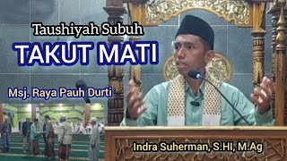 Takut Akan Kematian  Indra Suherman Shi Mag