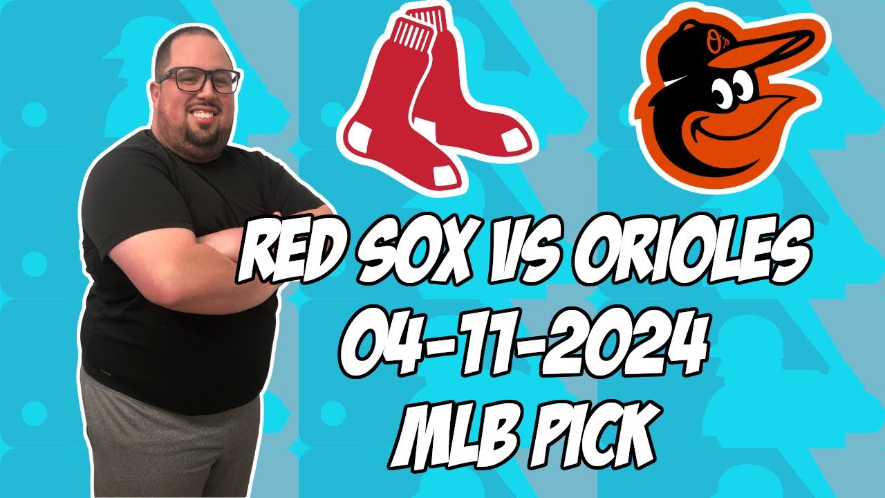Boston Red Sox Vs Baltimore Orioles 4 11 24 MLB Pick Prediction MLB boston-red-sox-vs-baltimore-orioles-4-11-24-mlb-pick-prediction-mlb