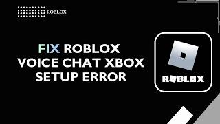 How to Fix Roblox Voice Chat Xbox Setup Error 2026 | Roblox VC Not Working Fix