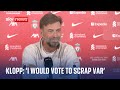 &#39;I would vote for scrapping VAR,&#39; says Jurgen Klopp in final Liverpool press conference