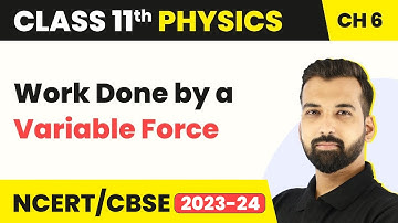 Work Done by a Variable Force - Work Energy and Power | Class 11 Physics