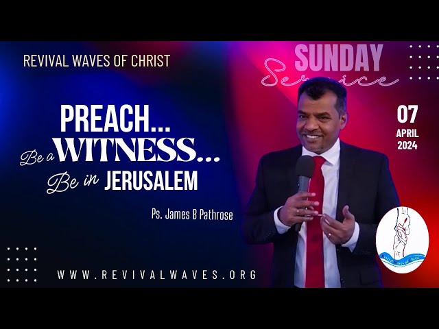 PREACH...BE A WINESS..BE IN JERUSALEM | Ps.James B Pathrose | English Service  | Live | April 7 2024