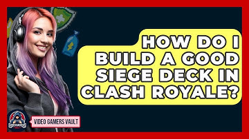 How Do I Build A Good Siege Deck In Clash Royale? - Video Gamers Vault