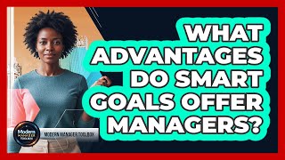 What Advantages Do SMART Goals Offer Managers?