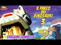 Il Parco dei Dinosauri 3 💥🦖 La STAGIONE INTERA! 🦕