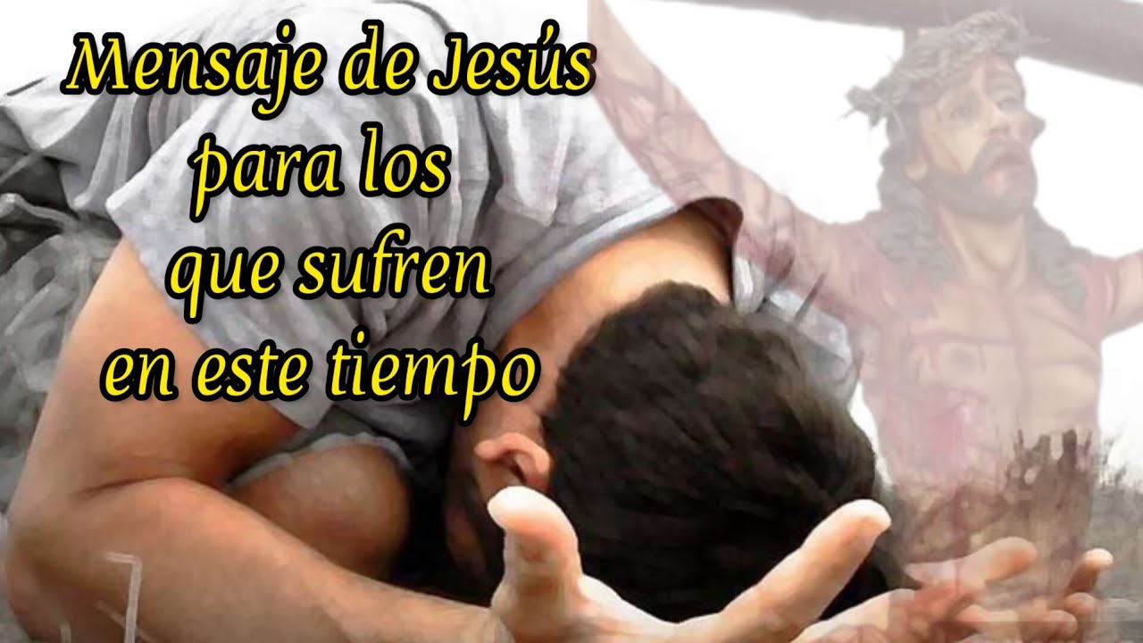Mensaje de Jesús para los que sufren en este tiempo. - YouTube