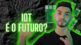 Internet das Coisas é o FUTURO?