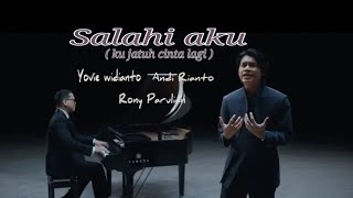 Yovie Widianto. Andi Rianto. Rony Parulian - Salahi Aku ( ku jatuh cinta lagi ) lirik lagu