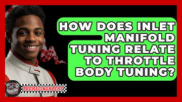 How Does Inlet Manifold Tuning Relate To Throttle Body Tuning? - The Racing Xpert