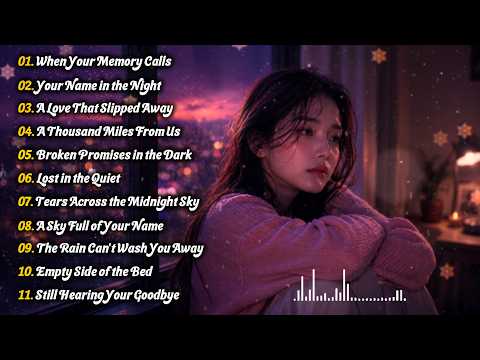Sad Love Songs for Lonely Nights 💔 Best Heartbreak Playlist to Cry, Relax & Remember