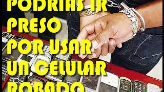 Podrias Ir Preso Por Usar Un Celular Robado Mayo 2017