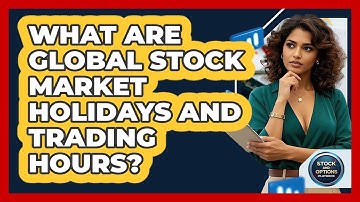 What Are Global Stock Market Holidays And Trading Hours? - Stock and Options Playbook