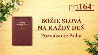 Božie slová na každý deň: Poznávanie Boha | Úryvok 164
