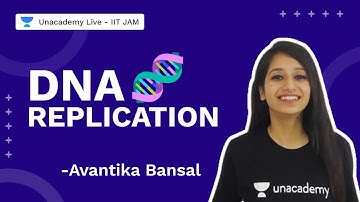 DNA Replication | IITJAM 2022 | Biotechnology |Avantika Bansal | Unacademy Live IIT JAM