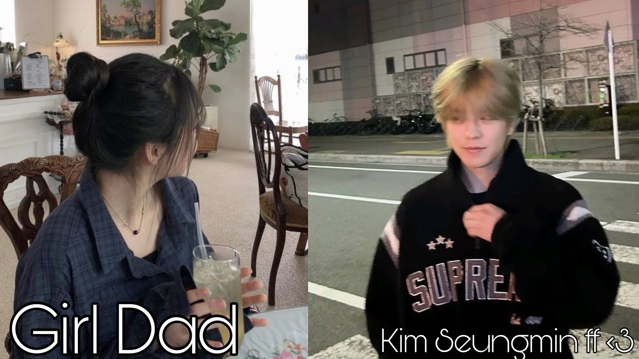 Girl Dad 💓 | Kim Seungmin ff ♡