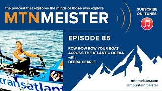 MTNmeister Podcast | #85 Row row row your boat across the Atlantic Ocean with Debra Searle
