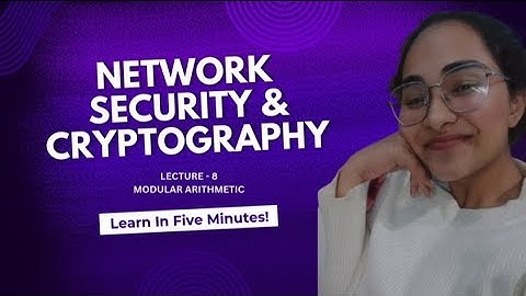 Lecture - 8 Modular Arithmetic | NSAC