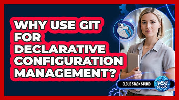 Why Use Git for Declarative Configuration Management?