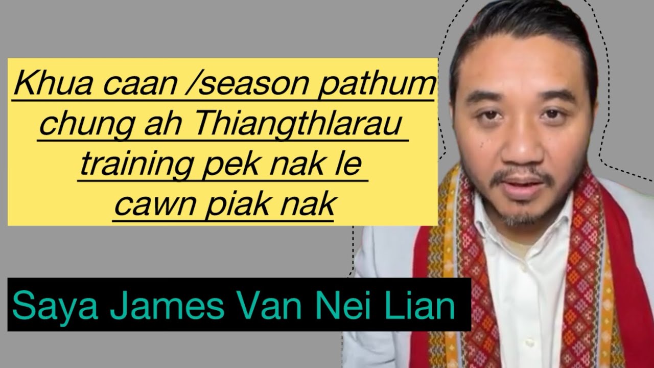 Khua Caan /Season Pathum Chung Ah Thiangthlarau Training Pek Nak Le Cawn Piak Nak // Saya James 