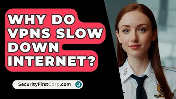 Why Do VPNs Slow Down Internet? - SecurityFirstCorp.com