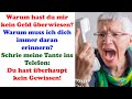Ich hätte nie gedacht, dass du so hartherzig bist, Neffe! Der eigenen Tante das Geld verweigert!
