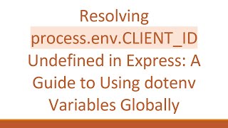 Celebrity Resolving process.env.CLIENT_ID Undefined in Express: A Guide to Using dotenv Variables Globally Profile
