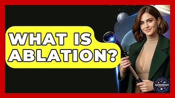 What Is Ablation? - Astronomy Made Simple