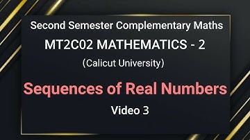 Sequences of Real Numbers (Class 3) //Second semester Complementary Maths - Calicut university