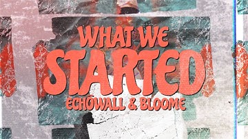ECHŌWALL & Bloome - What We Started [Lyrics]