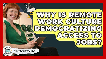 Why Is Remote Work Culture Democratizing Access To Jobs? | Guide To Work From Home