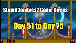 Stupid Zombies2 Game Circus Day 51 to Day 75 Gameplay video/Android