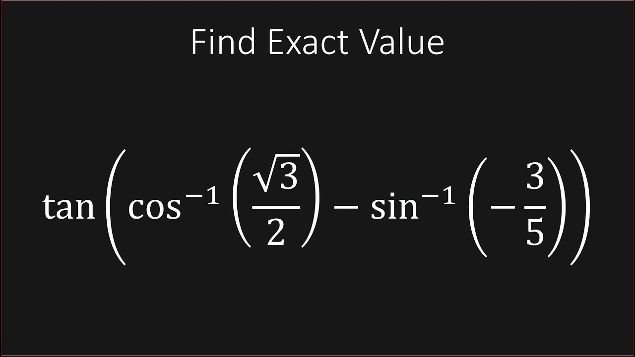 Trigonometry - Find Exact Value tan(arccos(sqrt(3)/2)-arcsin(-3/5))