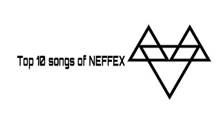 Top 10 Songs Of NEFFEX